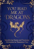 You Had Me at Dragons Smouldering Quotes and Passionate Affirmations for Romantasy Fans