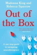 Out of the Box A One-Stop Guide to Navigating Neurodivergence