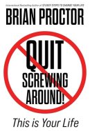 Quit Screwing Around! This Is Your Life