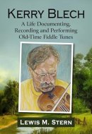 Kerry Blech A Life Documenting, Recording and Performing Old-Time Fiddle Tunes