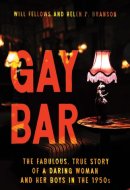 Gay Bar: The Fabulous, True Story of a Daring Woman and Her Boys in the 1950s