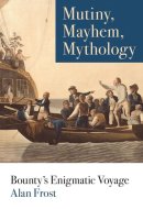 Mutiny, Mayhem, Mythology Bounty's Enigmatic Voyage