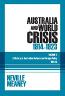 Australia and World Crisis, 1914-1923 A History of Australian Defence and Foreign Policy 1901-23: Volume 2