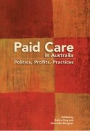 Paid Care in Australia Politics, Profits, Practices