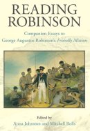 Reading Robinson Companion Essays to George Augustus Robinson's Friendly Mission