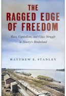 The Ragged Edge of Freedom - Race, Capitalism, and Class Struggle in Slavery’s Borderland