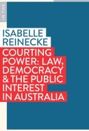 Courting Power Law, Democracy and the Public Interest in Australia