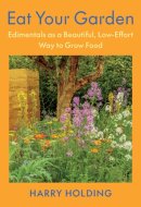 Eat Your Garden Edimentals as a Beautiful, Low-Effort Way to Grow Food