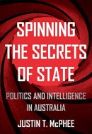 Spinning the Secrets of State: Politics and Intelligence in Australia (Investigating Power)