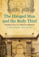 The Hanged Man and the Body Thief Finding Lives in a Museum Mystery