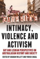 Intimacy, Violence and Activism Gay and Lesbian Perspectives on Australasian History and Society