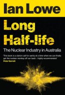Long Half-Life The Nuclear Industry in Australia