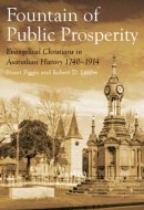 The Fountain of Public Prosperity Evangelical Christians in Australian History, 1740-1914