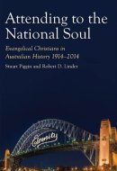 Attending to the National Soul Evangelical Christians in Australian History, 1914-2014