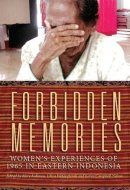 Forbidden Memories : Women's Experiences of 1965 in Eastern Indonesia