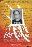 A White Hot Flame Mary Montgomerie Bennett - Author, Educator, Activist for Indigenous Justice