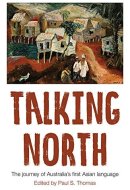 Talking North The Journey of Australia's First Asian Language