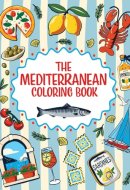 The Mediterranean Coloring Book A Colorful and Creative Journey Through a Region of Endless Sunshine and Timeless Charm