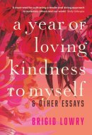 A Year of Loving Kindness to Myself & Other Essays