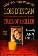 One to the Wolves A Desperate Mother on the Trail of a Killer