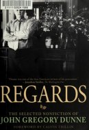 Regards The Selected Nonfiction of John Gregory Dunne