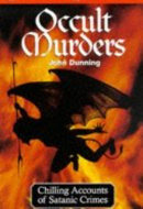 Occult Murders Chilling Accounts of Satanic Crimes