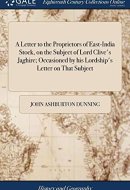A Letter to the Proprietors of East-India Stock, on the Subject of Lord Clive's Jaghire; Occasioned by His Lordship's Letter on That Subject