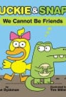 Duckie and Snaps: We Cannot Be Friends