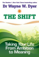 The Shift Taking Your Life from Ambition to Meaning