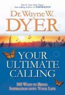 Your Ultimate Calling 365 Ways to Bring Inspiration Into Your Life