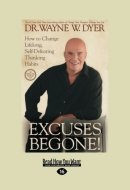 Excuses Begone! How to Change Lifelong, Self-defeating Thinking Habits