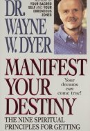 Manifest Your Destiny The Nine Spiritual Principles for Getting Everything You Want