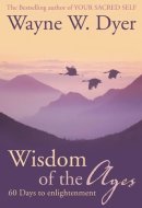 Wisdom of the Ages Eternal Truths for Everyday Lives