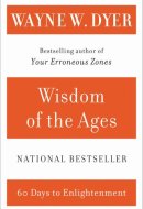 Wisdom of the Ages A Modern Master Brings Eternal Truths into Everyday Life