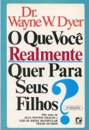 O Que Voce realmente - Quer Para Seus Filhos?