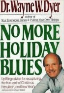 No More Holiday Blues Uplifting Advice for Recapturing the True Spirit of Christmas, Hanukkah, and New Year's