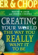 Creating Your World the Way You Really Want It to Be