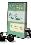 Being in Balance: 9 Principles for Creating Habits to Match Your Desires Library Edition