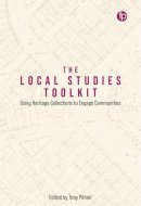 The Local Studies Toolkit Using Heritage Collections to Engage Communities