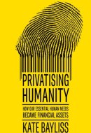 Privatising humanity: How our essential human needs became financial assets