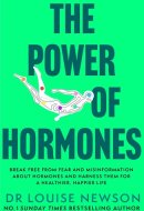 The Power of Hormones - Break free from fear and misinformation about hormones and harness them for a healthier, happier life