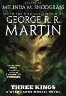 Three Kings A Wild Cards Mosaic Novel (Book Two of the British Arc)