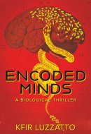 ENCODED MINDS: A BIOLOGICAL THRILLER