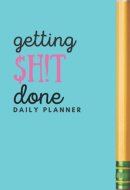 Daily Task Planner | Getting $h!t Done - To Do List Journal: To Do List Daily Journal