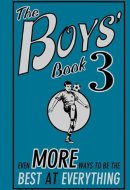 The Boys' Book 3 Even More Ways to be the Best at Everything