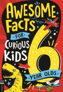 Awesome Facts for Curious Kids: 6 Year Olds