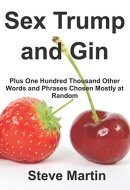 Sex Trump and Gin Plus One Hundred Thousand Other Words and Phrases Chosen Mostly at Random