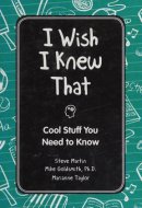 I Wish I Knew That: Cool Stuff You Need to Know