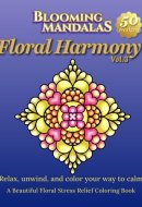 Blooming Mandalas Vol.3: Floral Harmony: Relax, unwind, and color your way to calm: A Beautiful Floral Stress Relief Coloring Book (Blooming Mandalas Series)