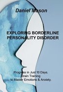 Exploring Borderline Personality Disorder: Progress in Just 10 Days. Brain Training to Master Emotions & Anxiety.